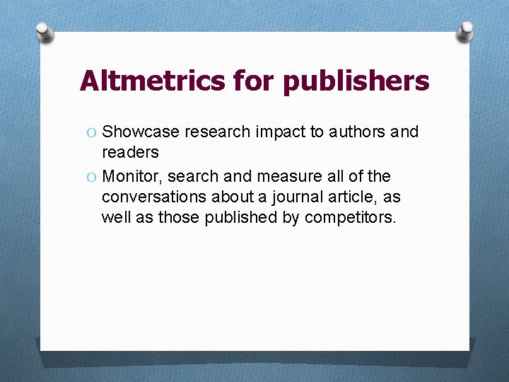 Altmetrics for publishers O Showcase research impact to authors and readers O Monitor, search