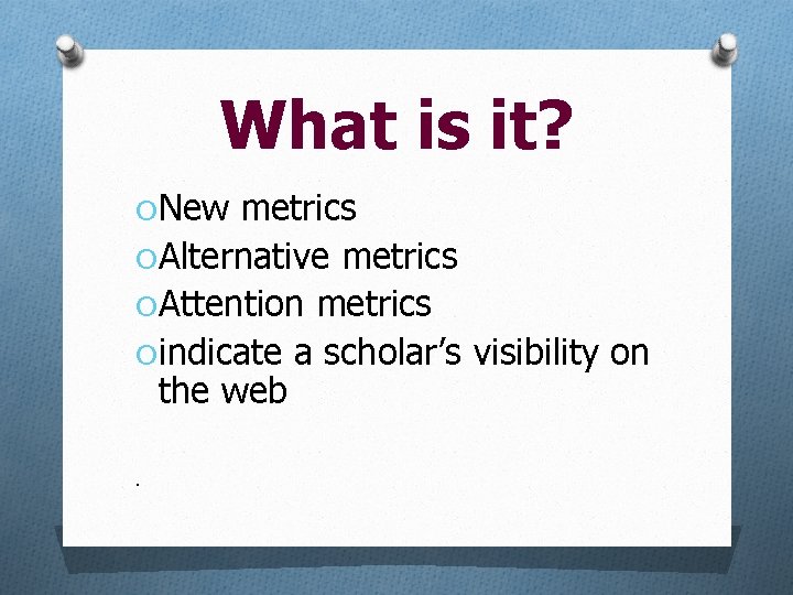 What is it? O New metrics O Alternative metrics O Attention metrics O indicate