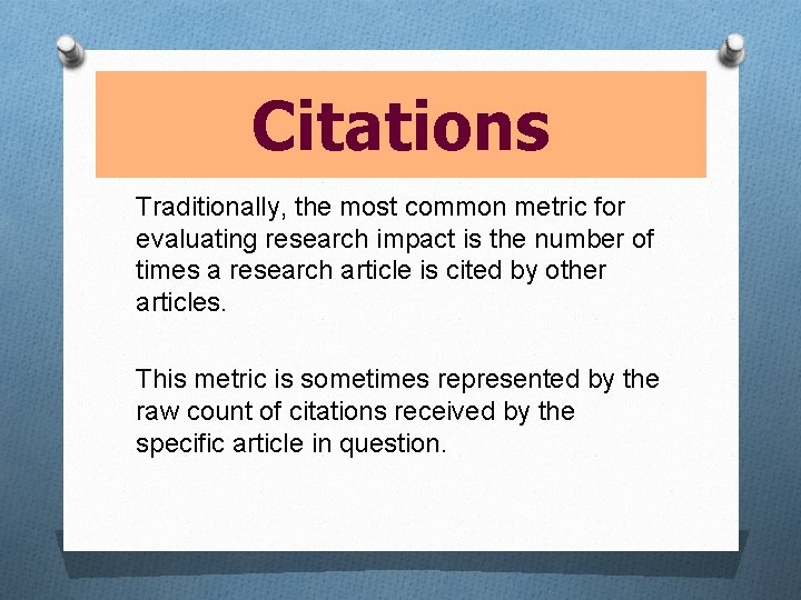 Citations Traditionally, the most common metric for evaluating research impact is the number of