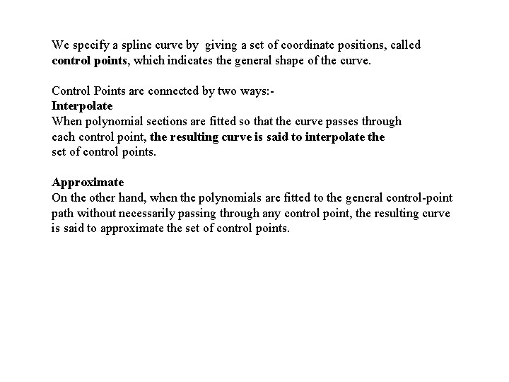 We specify a spline curve by giving a set of coordinate positions, called control