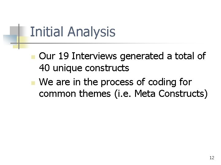 Initial Analysis n n Our 19 Interviews generated a total of 40 unique constructs