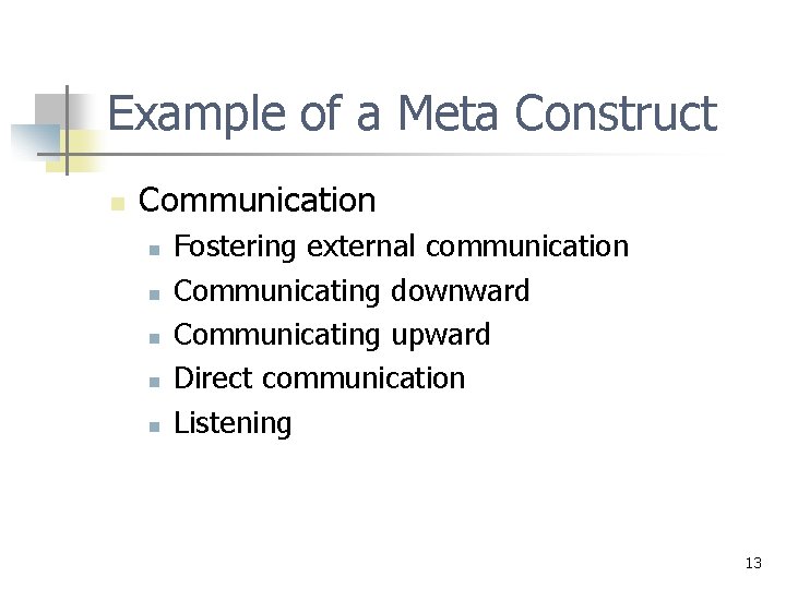 Example of a Meta Construct n Communication n n Fostering external communication Communicating downward
