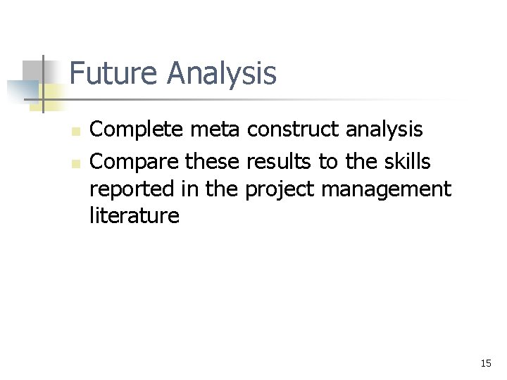 Future Analysis n n Complete meta construct analysis Compare these results to the skills