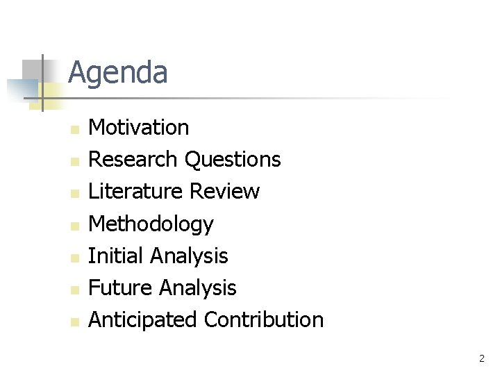 Agenda n n n n Motivation Research Questions Literature Review Methodology Initial Analysis Future