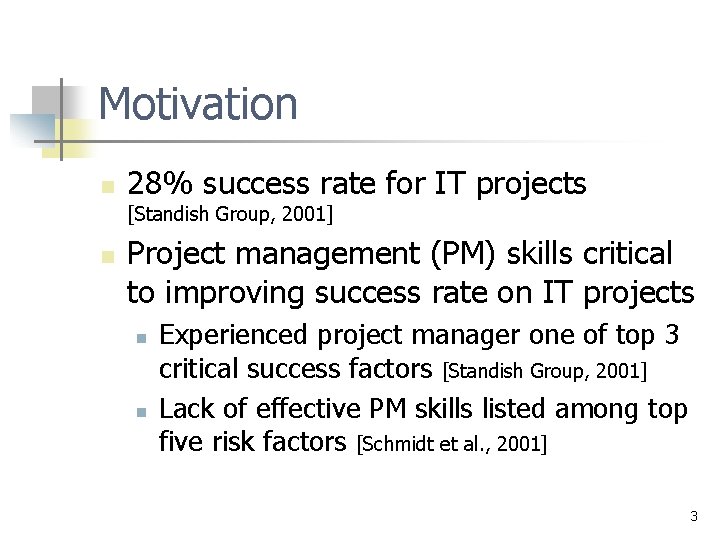 Motivation n 28% success rate for IT projects [Standish Group, 2001] n Project management