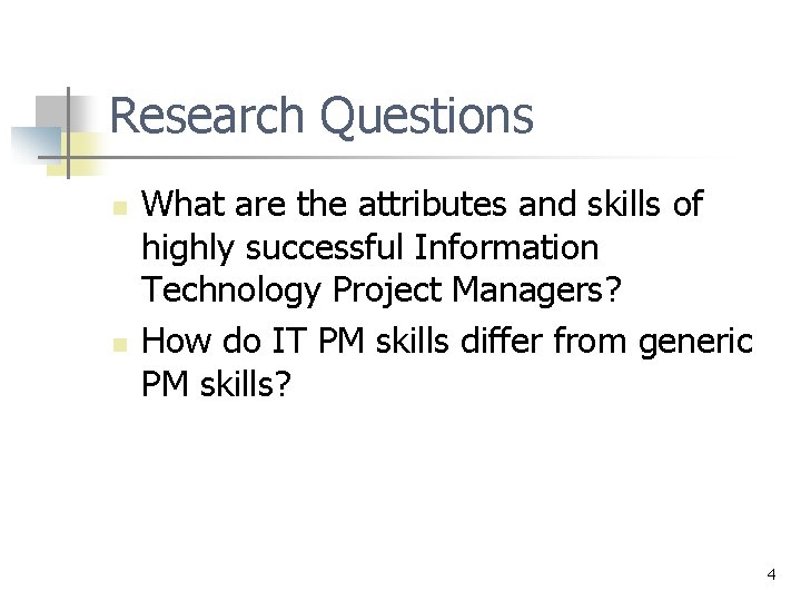 Research Questions n n What are the attributes and skills of highly successful Information