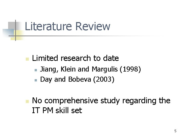 Literature Review n Limited research to date n n n Jiang, Klein and Margulis