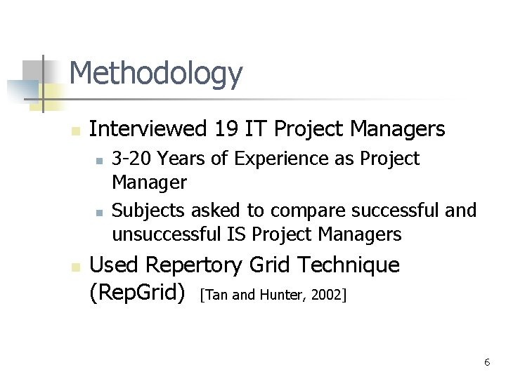 Methodology n Interviewed 19 IT Project Managers n n n 3 -20 Years of