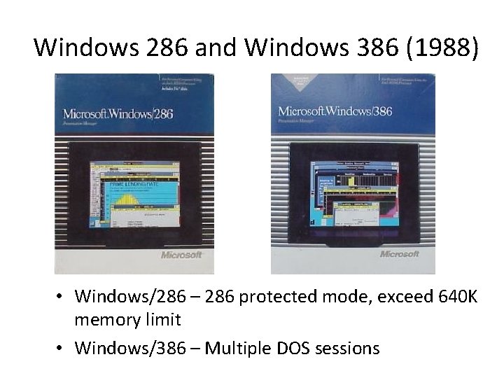 Windows 286 and Windows 386 (1988) • Windows/286 – 286 protected mode, exceed 640