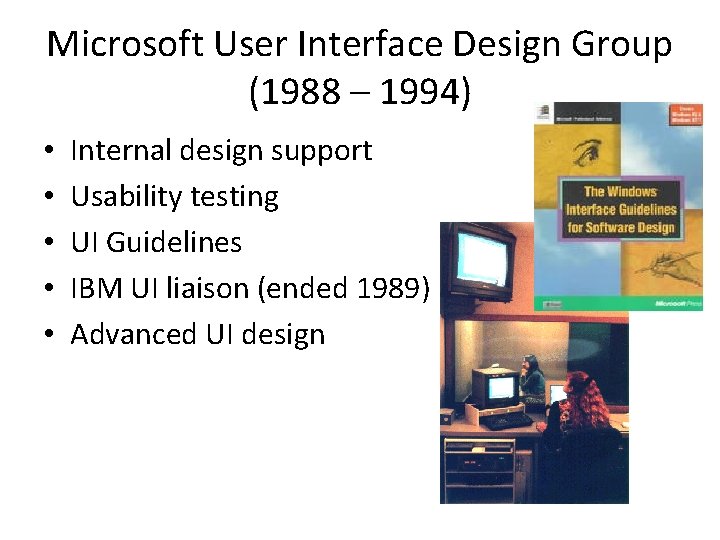 Microsoft User Interface Design Group (1988 – 1994) • • • Internal design support