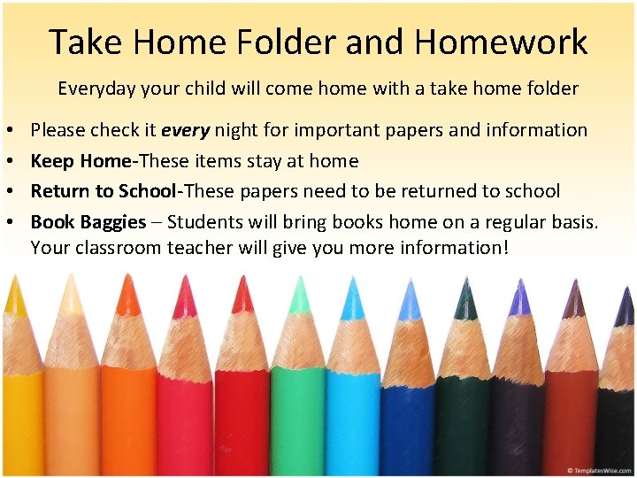 Take Home Folder and Homework Everyday your child will come home with a take