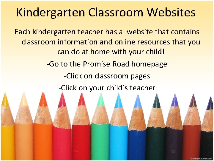 Kindergarten Classroom Websites Each kindergarten teacher has a website that contains classroom information and Kindergarten Classroom Websites Each kindergarten teacher has a website that contains classroom information and