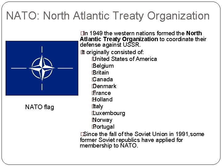 NATO: North Atlantic Treaty Organization �In 1949 the western nations formed the North NATO NATO: North Atlantic Treaty Organization �In 1949 the western nations formed the North NATO