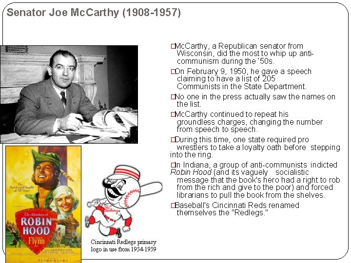 Senator Joe Mc. Carthy (1908 -1957) �Mc. Carthy, a Republican senator from Wisconsin, did Senator Joe Mc. Carthy (1908 -1957) �Mc. Carthy, a Republican senator from Wisconsin, did