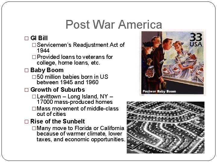 Post War America � GI Bill � Servicemen’s Readjustment Act of 1944 � Provided Post War America � GI Bill � Servicemen’s Readjustment Act of 1944 � Provided
