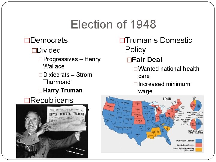 Election of 1948 �Democrats �Divided �Progressives – Henry Wallace �Dixiecrats – Strom Thurmond �Harry Election of 1948 �Democrats �Divided �Progressives – Henry Wallace �Dixiecrats – Strom Thurmond �Harry