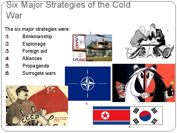 Six Major Strategies of the Cold War The six major strategies were: � 1. Six Major Strategies of the Cold War The six major strategies were: � 1.