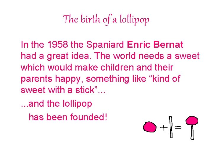 The birth of a lollipop In the 1958 the Spaniard Enric Bernat had a