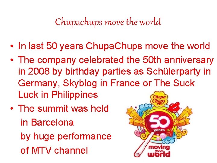 Chupachups move the world • In last 50 years Chupa. Chups move the world