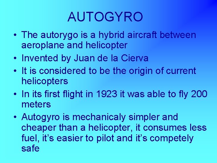AUTOGYRO • The autorygo is a hybrid aircraft between aeroplane and helicopter • Invented
