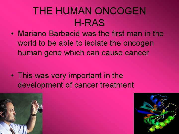 THE HUMAN ONCOGEN H-RAS • Mariano Barbacid was the first man in the world