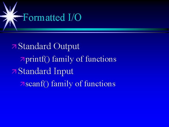 Formatted I/O ä Standard ä printf() family of functions ä Standard ä scanf() Output