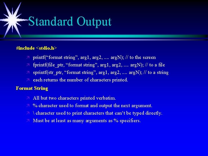 Standard Output #include <stdio. h> ä ä printf(“format string”, arg 1, arg 2, .
