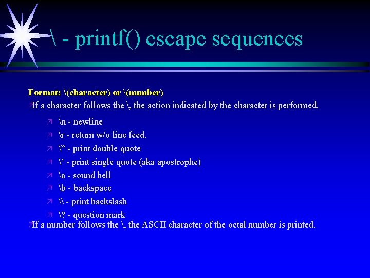  - printf() escape sequences Format: (character) or (number) äIf a character follows the