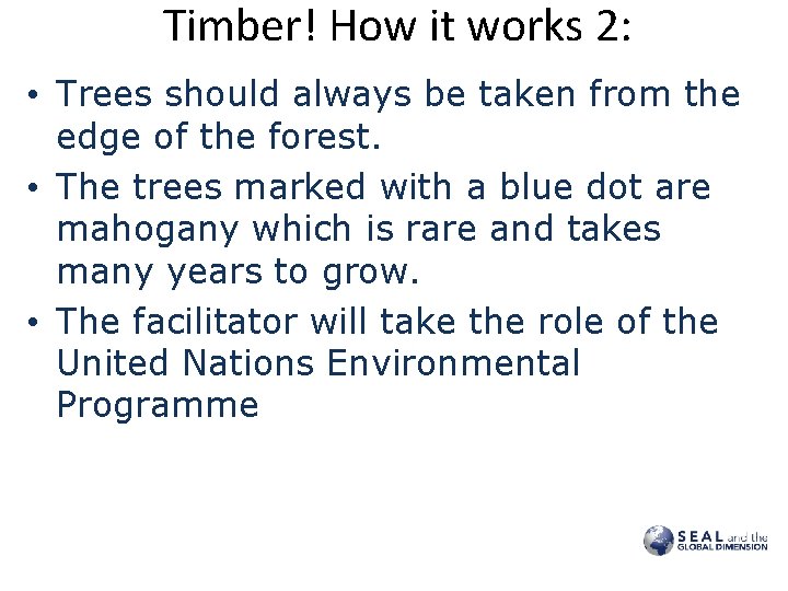 Timber! How it works 2: • Trees should always be taken from the edge