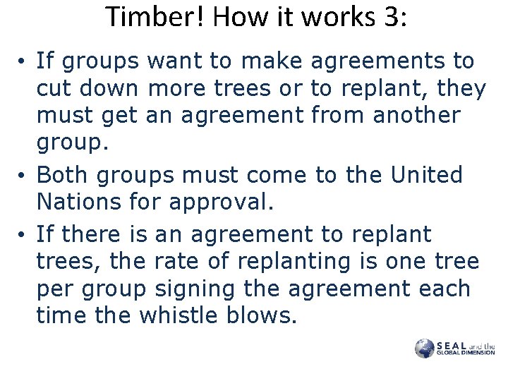 Timber! How it works 3: • If groups want to make agreements to cut