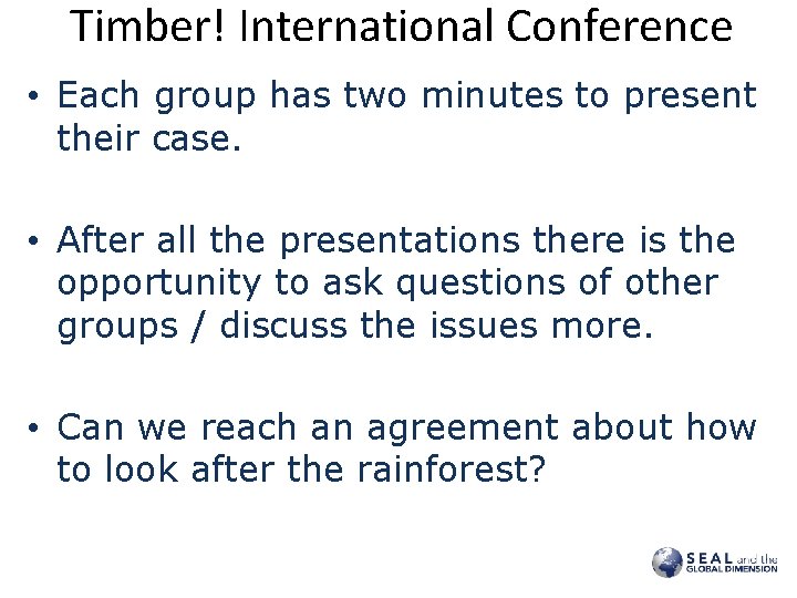 Timber! International Conference • Each group has two minutes to present their case. •