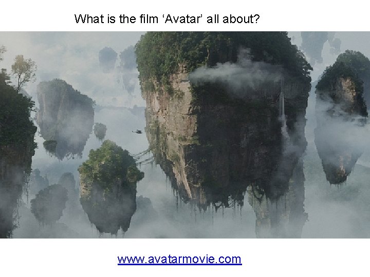 What is the film ‘Avatar’ all about? www. avatarmovie. com 