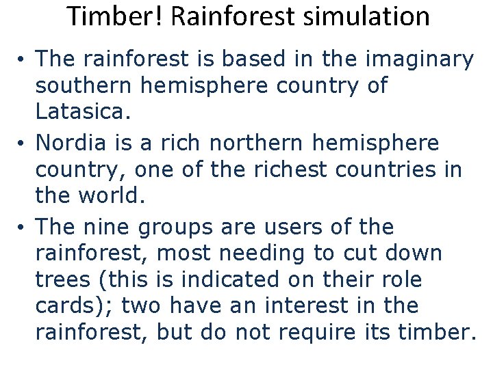 Timber! Rainforest simulation • The rainforest is based in the imaginary southern hemisphere country