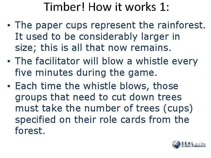 Timber! How it works 1: • The paper cups represent the rainforest. It used