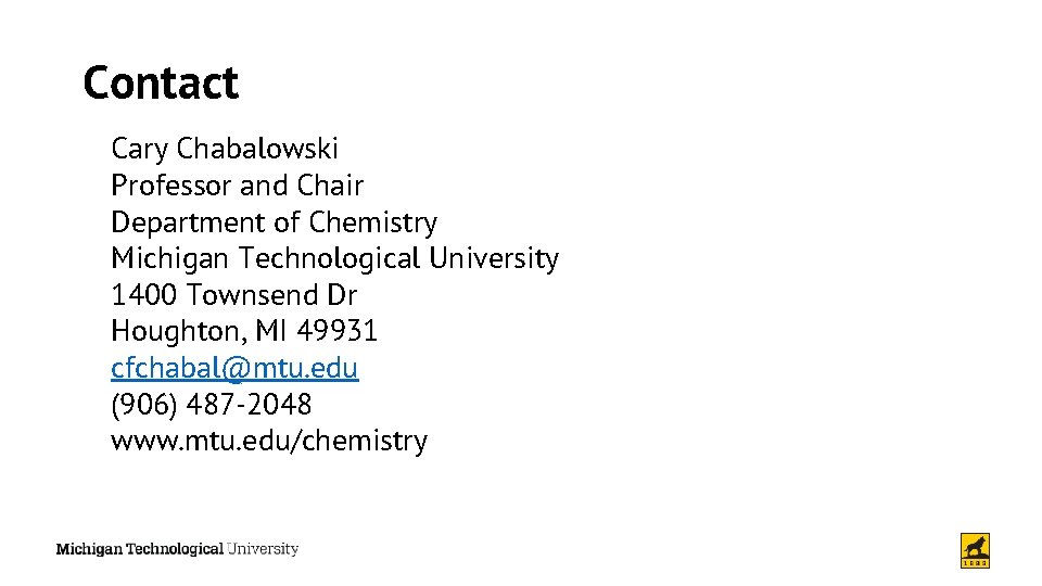 Contact Cary Chabalowski Professor and Chair Department of Chemistry Michigan Technological University 1400 Townsend