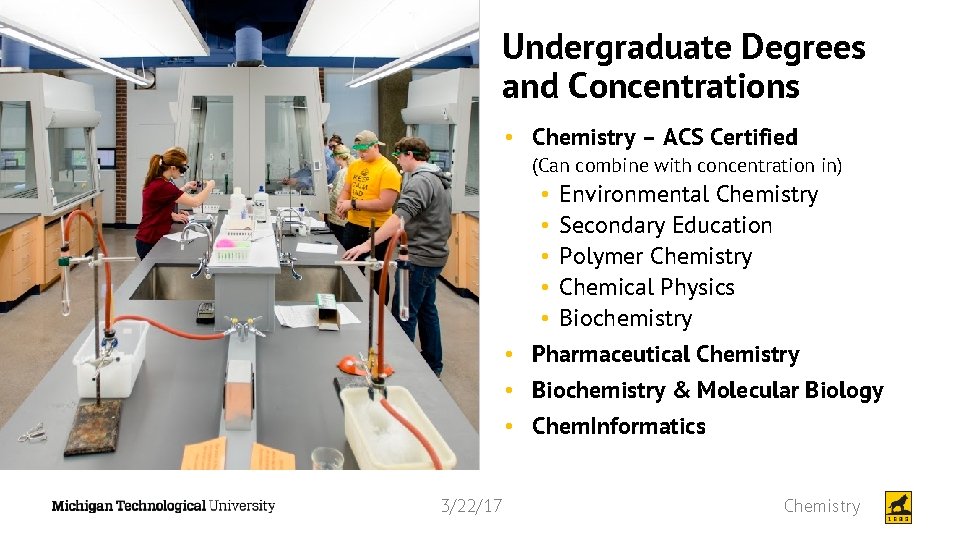 Undergraduate Degrees and Concentrations • Chemistry – ACS Certified (Can combine with concentration in)