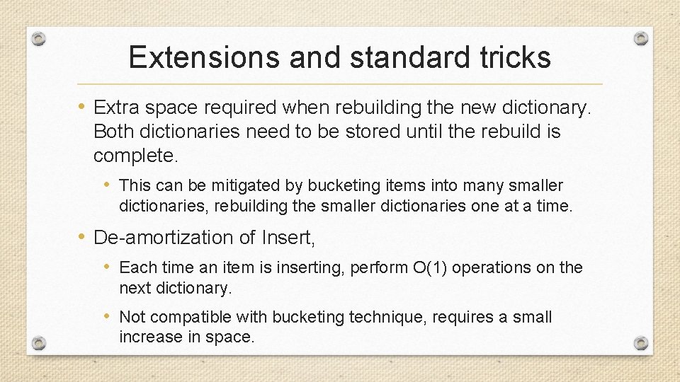 Extensions and standard tricks • Extra space required when rebuilding the new dictionary. Both