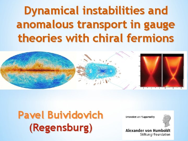 Dynamical instabilities and anomalous transport in gauge theories with chiral fermions Pavel Buividovich (Regensburg)