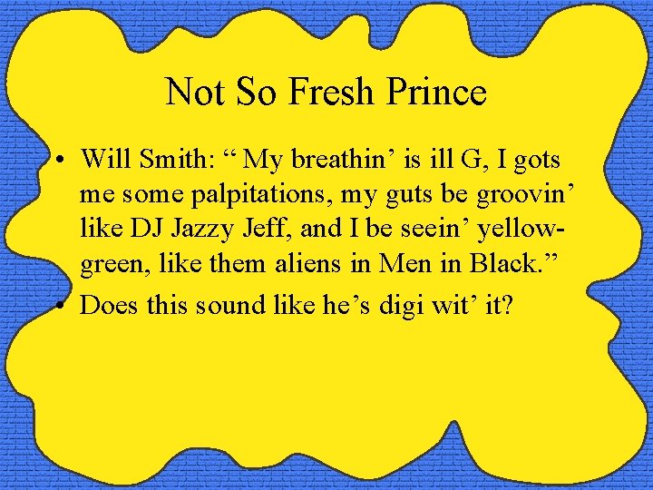 Not So Fresh Prince • Will Smith: “ My breathin’ is ill G, I