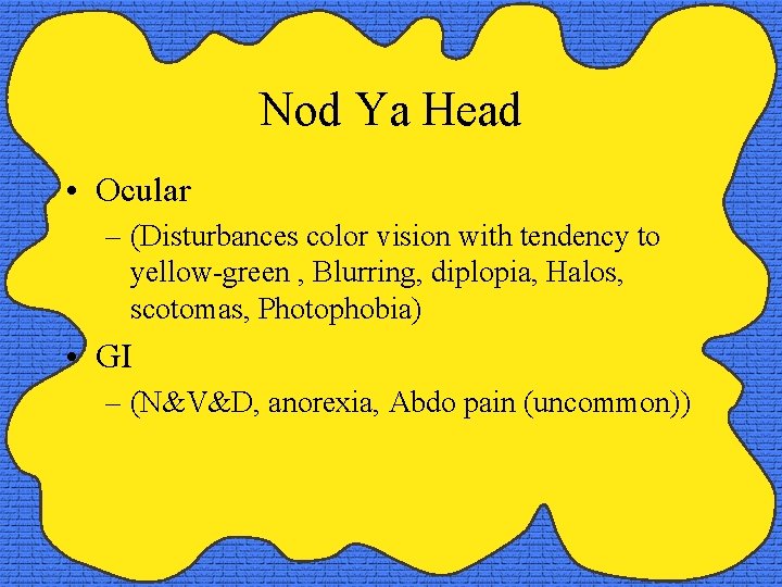 Nod Ya Head • Ocular – (Disturbances color vision with tendency to yellow-green ,
