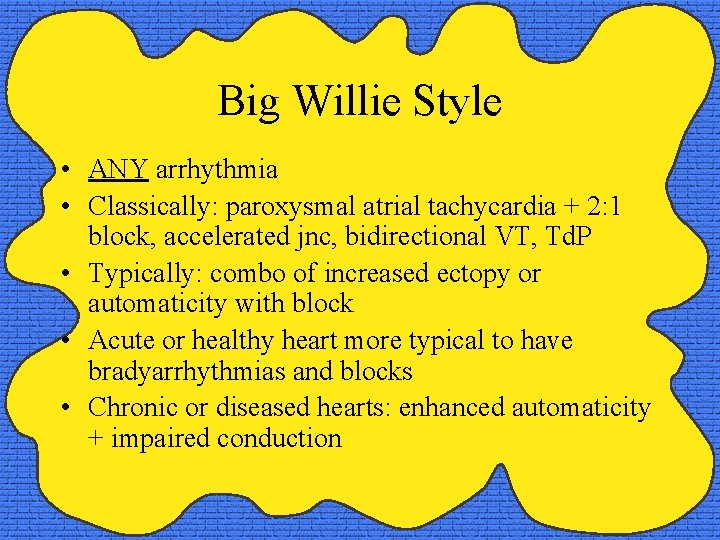 Big Willie Style • ANY arrhythmia • Classically: paroxysmal atrial tachycardia + 2: 1