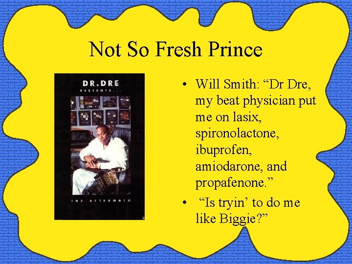 Not So Fresh Prince • Will Smith: “Dr Dre, my beat physician put me
