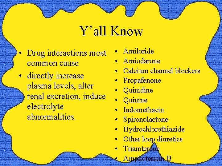 Y’all Know • Drug interactions most common cause • directly increase plasma levels, alter