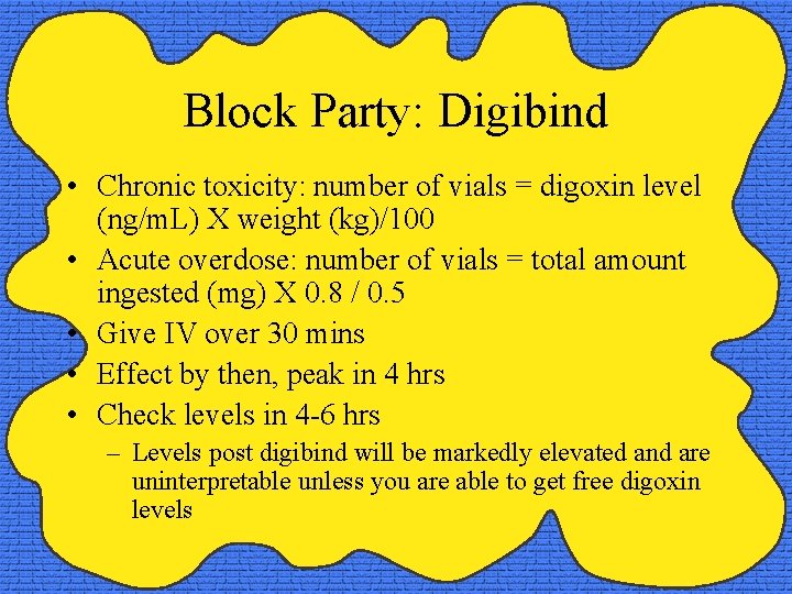 Block Party: Digibind • Chronic toxicity: number of vials = digoxin level (ng/m. L)
