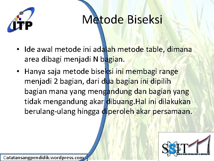 Metode Biseksi • Ide awal metode ini adalah metode table, dimana area dibagi menjadi