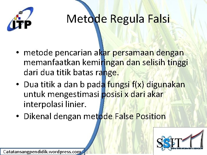 Metode Regula Falsi • metode pencarian akar persamaan dengan memanfaatkan kemiringan dan selisih tinggi