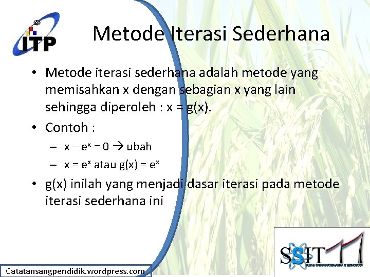 Metode Iterasi Sederhana • Metode iterasi sederhana adalah metode yang memisahkan x dengan sebagian