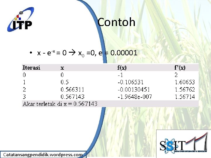 Contoh • x - e-x = 0 x 0 =0, e = 0. 00001
