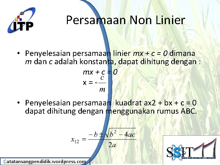 Persamaan Non Linier • Penyelesaian persamaan linier mx + c = 0 dimana m
