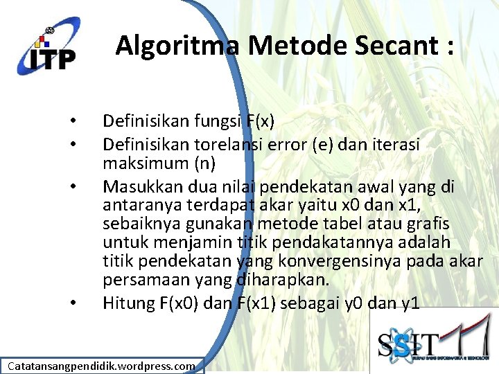 Algoritma Metode Secant : • • Definisikan fungsi F(x) Definisikan torelansi error (e) dan